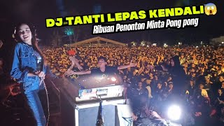 DJ TANTI LEPAS KENDALI 😱 Ribuan Penonton Minta Pong pong