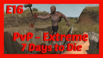 7 Days to Die PVP Extreme E16 