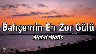 Mabel Matiz - Bahçemin En Zor Gülü (lyrics) Resimi