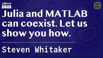 Julia and MATLAB can coexist. Let us show you how. | Whitaker | JuliaCon Global 2025
