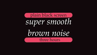 one hour of super smooth brown noise // plain black screen