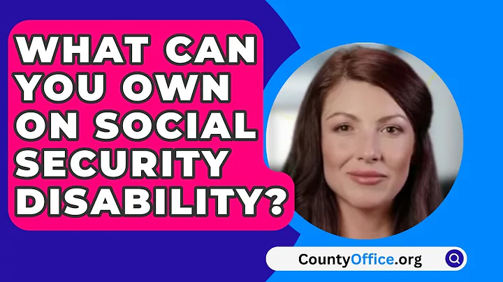 What Can You Own On Social Security Disability? - CountyOffice.org