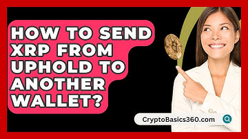 How to Send XRP from Uphold to Another Wallet? - CryptoBasics360.com