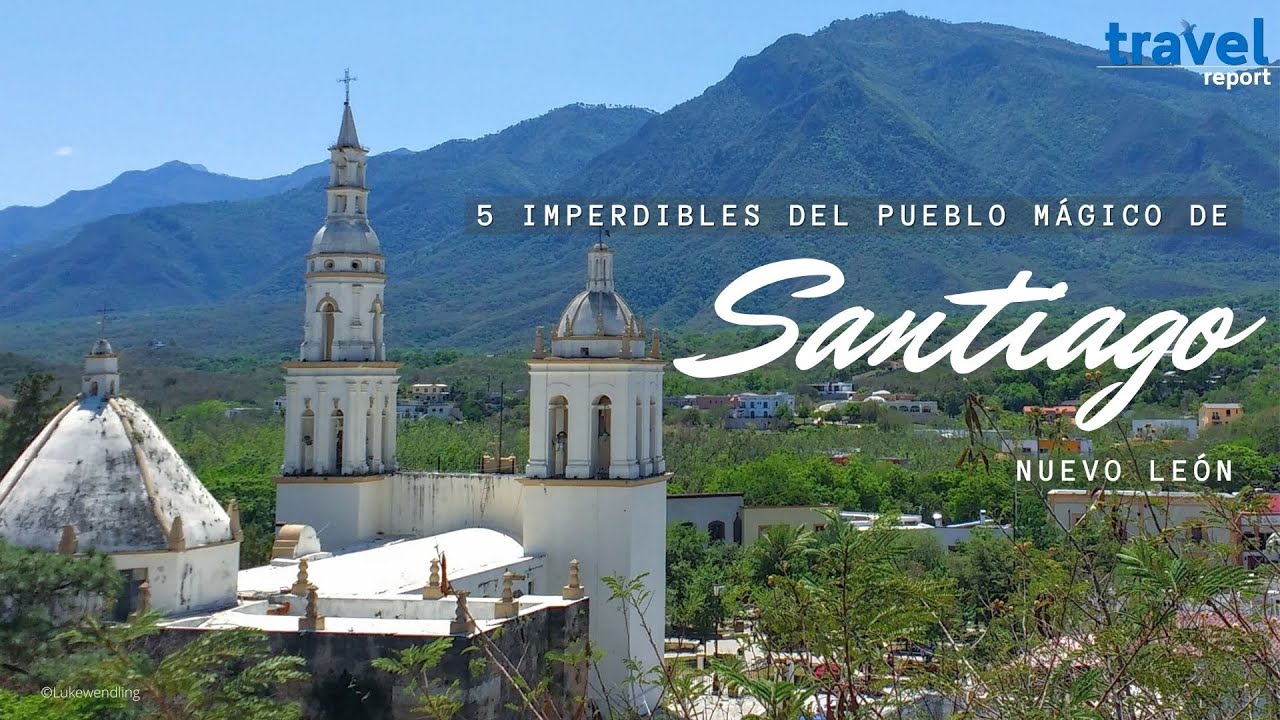 5 imperdibles del Pueblo Mágico de Santiago, Nuevo León YouTube 5 imperdibles del Pueblo Mágico de Santiago, Nuevo León YouTube