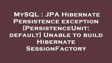 MySQL : JPA Hibernate Persistence exception [PersistenceUnit: default] Unable to build Hibernate Ses