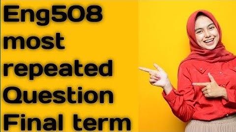 Eng508 most repeated questions 2024 | eng508 mostly repeated questions 2024