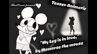 Fanmade Teaser My leg is in love by Momorse the Mouse (ANIMATIC)