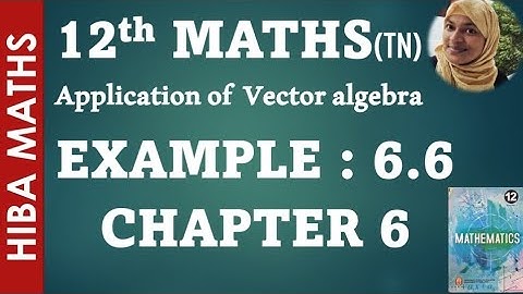 12th maths chapter 6 example 6.6 applications of vector algebra hiba maths