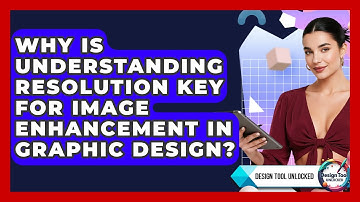 Why Is Understanding Resolution Key For Image Enhancement In Graphic Design? - Design Tool Unlocked
