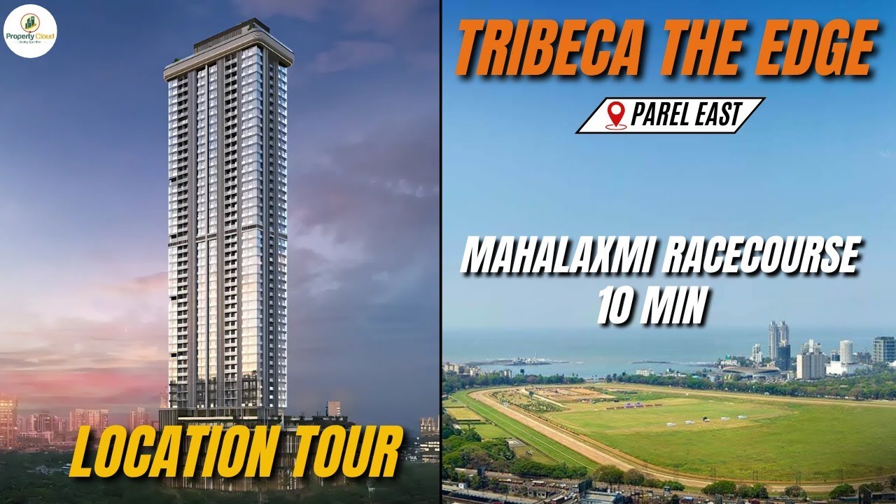 Tribeca The Edge Parel: Location Tour Of Luxurious Project In South Mumbai