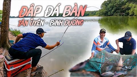 Câu Đài Thiên Nhiên | Đập Đá Bàn vào đầu mùa lạnh!!! Tân Uyên - Bình Dương