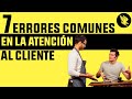 7 Errores Comunes en la Atención al Cliente