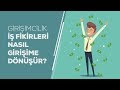 Girişimcilik! İş Fikirleri Nasıl Girişime Dönüşür?