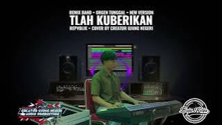 TLAH KUBERIKAN || NEW VERSION ‼️ - Repvblik || cover remix band || orgen tunggal 