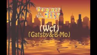 Wcf - Summer in The City (Gatsby &amp; B-Mo)