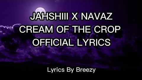 Jahshii & Navaz Cream Of The Crop Lyrics