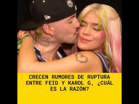Crecen rumores de ruptura entre Feid y Karol G, ¿cuál es la razón?