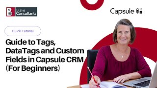 Guide to Tags, DataTags and Custom Fields in Capsule CRM (For Beginners)