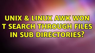 Unix & Linux: Awk won t search through files in sub directories (2 Solutions!!)