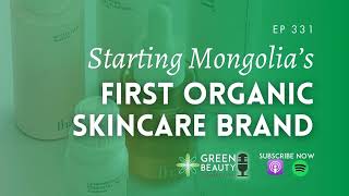 EP331. Meet the graduate who quit her job to build Mongolias first organic skincare brand