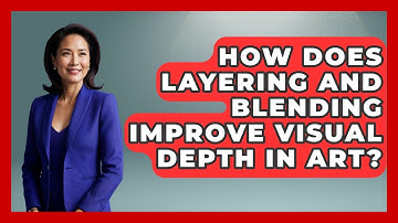 How Does Layering and Blending Improve Visual Depth in Art? | The Virtual Art Desk News