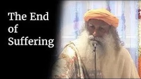 The End of Suffering - Sadhguru