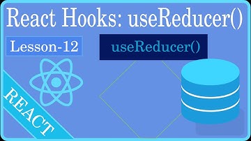 lesson 12: Understanding React Hooks: useReducer