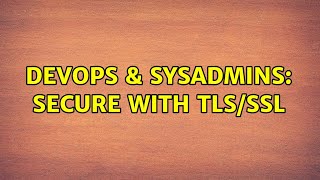 DevOps & SysAdmins: Secure with TLS/SSL (2 Solutions!!) Profile