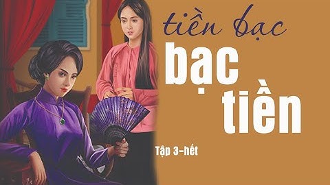 Sự tham lam nào rồi cũng sẽ trả giá trong tiểu thuyết TIỀN BẠC BẠC TIỀN (tập cuối) | Hồ Biểu Chánh