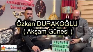 Özkan DURAKOĞLU 2024 / Akşam Güneşi / KIRIKKALE CANLI MÜZİK