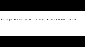 How to get the list of all the nodes of the Kubernetes Cluster