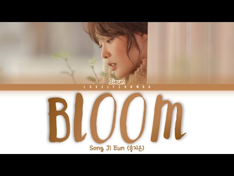 Song Ji Eun (송지은) – BLOOM (피어나:開花) Lyrics (Color Coded Han/Rom/Eng)