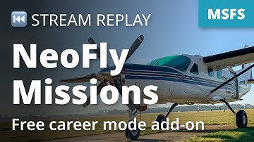 Stream Replay: MSFS: NeoFly Missions - Free career mode add-on for Microsoft Flight Simulator