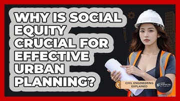 Why Is Social Equity Crucial For Effective Urban Planning? - Civil Engineering Explained
