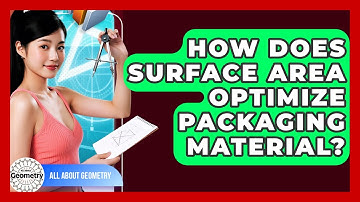 How Does Surface Area Optimize Packaging Material? - All About Geometry