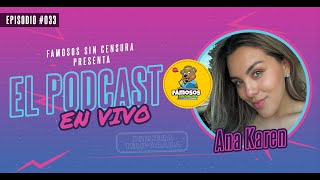 ANA KAREN | El Podcast, FAMOSOS SIN CENSURA