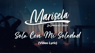 Marisela - Sola Con Mi Soledad (LETRA)