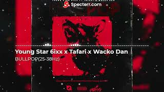 Young Star 6ixx x Tafari x Wacko Dan - BULLPOP (Rebassed) (25-38Hz)