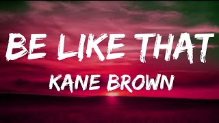 Kane Brown - Be Like That (Lyrics)