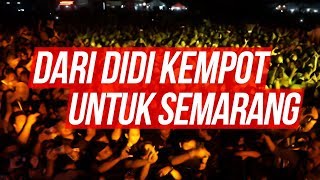 Dari DIDI KEMPOT untuk SEMARANG