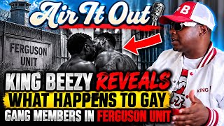 King Beezy REVEALS What Happens To G*y Gang Members Inside Ferguson Unit