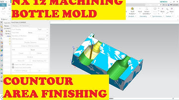 NX 12 TUTORIAL || NX CAM|| CONTOUR AREA|| BOTTLE MOLD MACHINING|| 3 AXIS MILLING|| CAM