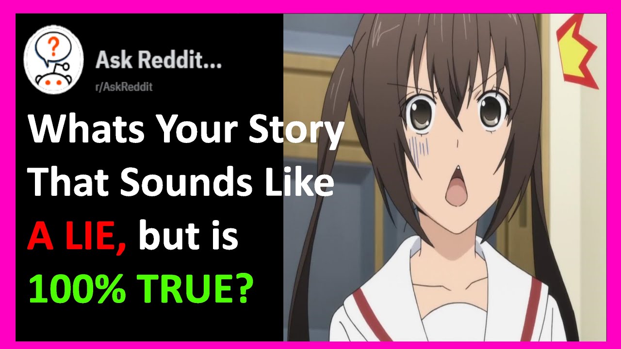 What is your story that sounds like a Lie, but is 100% True? (r ...