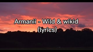 Armanii- Wild and Wikid (lyrics)