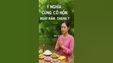 Ý nghĩa cúng cô hồn ngay rằm tháng 7 ?
