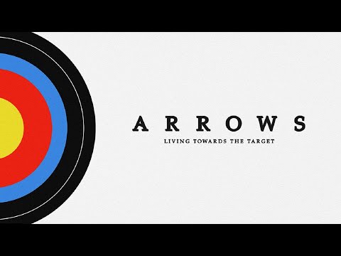 5.7.23 ARROWS Living Toward The Target Week 1