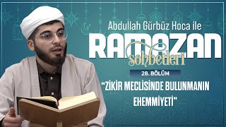 "ZİKİR MECLİSİNDE BULUNMAK" - Abdullah Gürbüz Hoca ile Ramazan Sohbetleri - 28. Bölüm 