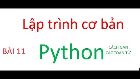 LẬP TRÌNH PYTHON - CÁCH GÁN CÁC TOÁN TỬ