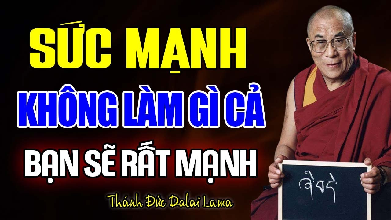Khi Không Làm Gì, Ta Lại Chạm Được Sức Mạnh Lớn Nhất - Thánh Đức Dalai Lama