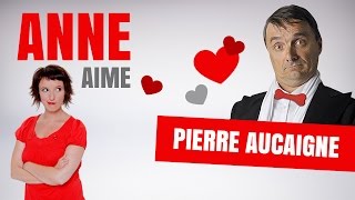 Anne Roumanoff aime Pierre AUCAIGNE